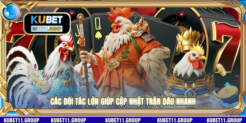 Các đối tác lớn giúp cập nhật trận đấu nhanh 