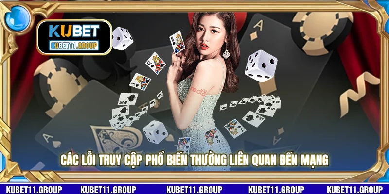 Các lỗi truy cập phổ biến thường liên quan đến mạng 