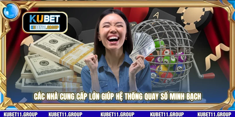 Các nhà cung cấp lớn giúp hệ thống quay số minh bạch 