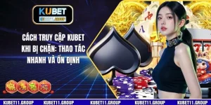 Cách Truy Cập KUBET Khi Bị Chặn: Thao Tác Nhanh Và Ổn Định