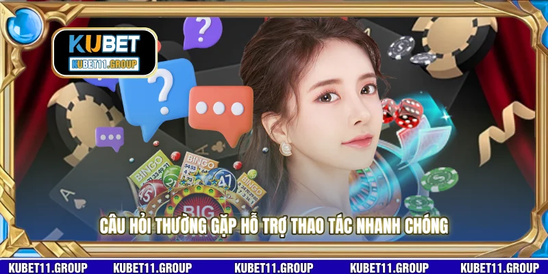 Câu hỏi thường gặp hỗ trợ thao tác nhanh chóng