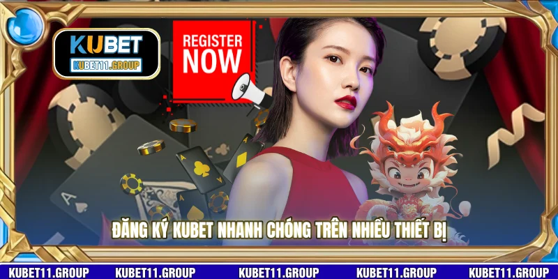 Đăng ký KUBET nhanh chóng trên nhiều thiết bị