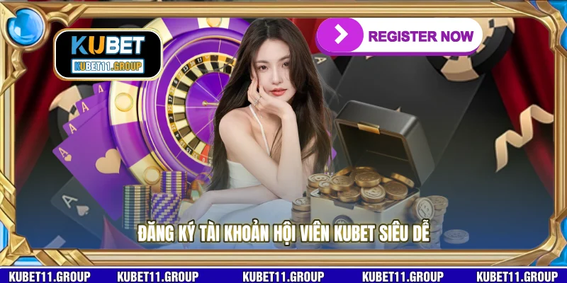 Đăng ký tài khoản hội viên KUBET siêu dễ