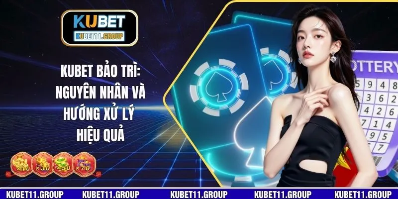 KUBET Bảo Trì: Nguyên Nhân Và Hướng Xử Lý Hiệu Quả
