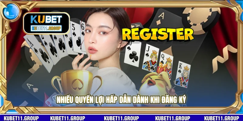 Nhiều quyền lợi hấp dẫn dành khi đăng ký
