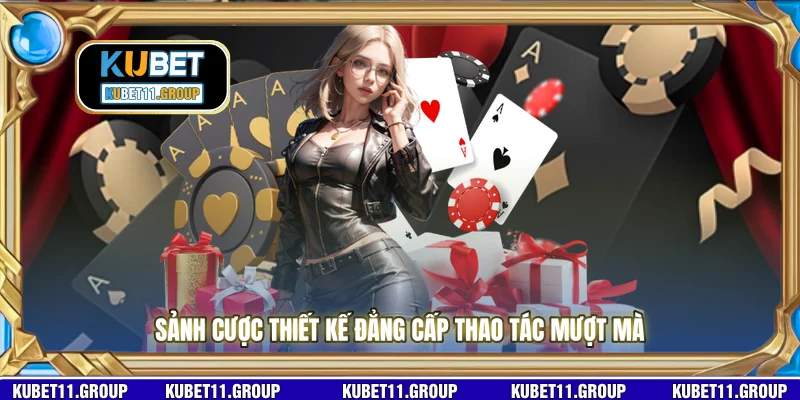 Sảnh cược thiết kế đẳng cấp thao tác mượt mà