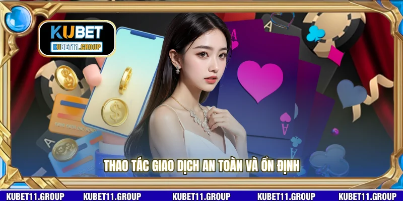 Thao tác giao dịch an toàn và ổn định
