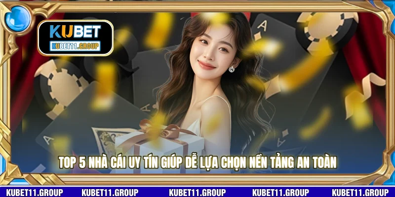 Top 5 nhà cái uy tín giúp dễ lựa chọn nền tảng an toàn 