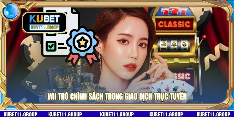 Vai trò chính sách trong giao dịch trực tuyến